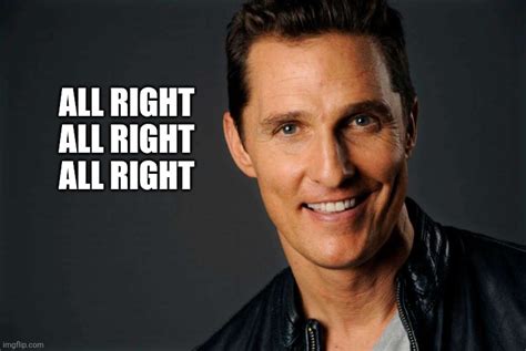 matthew mcconaughey all right all right quote.